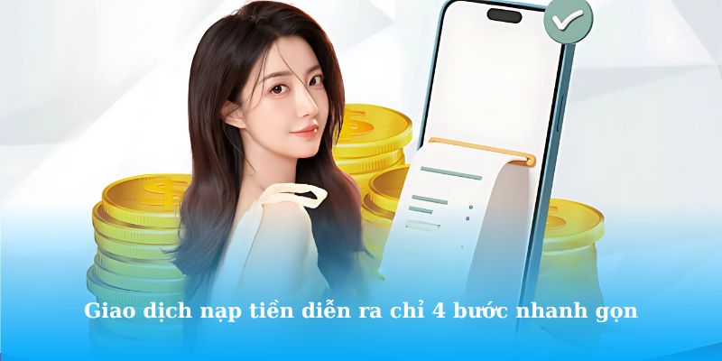 Giao dịch nạp tiền diễn ra chỉ 4 bước nhanh gọn
