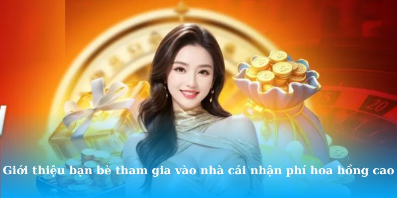 Giới thiệu bạn bè tham gia vào nhà cái nhận phí hoa hồng cao
