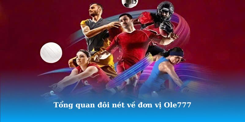 Tổng quan đôi nét về đơn vị Ole777